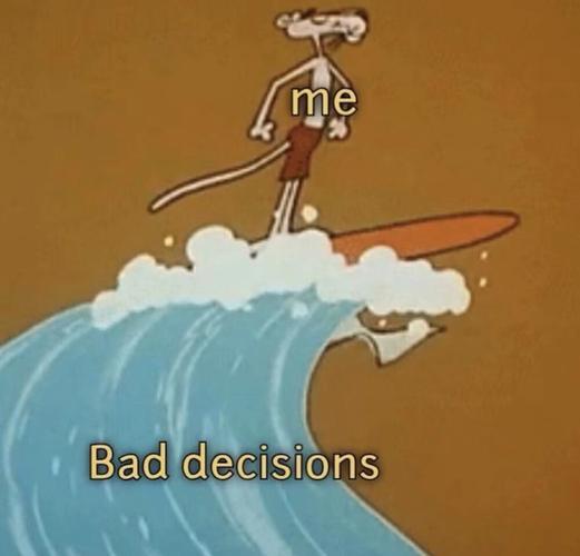 Bad decisions