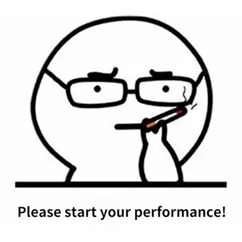 Please start your performance!